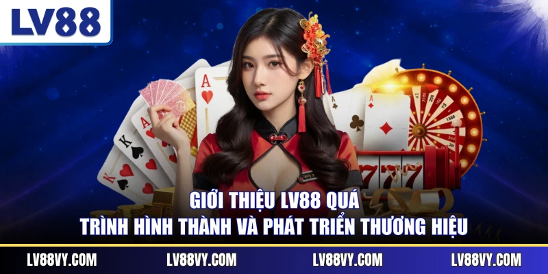 Giới thiệu LV88 quá trình hình thành và phát triển thương hiệu